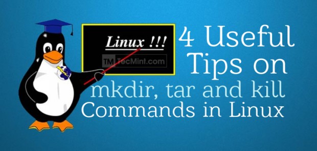 4 Useful Tips on mkdir, tar and kill Commands in Linux