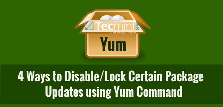 4 Ways to Disable/Lock Certain Package Updates Using Yum Command