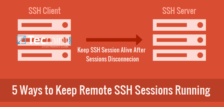 5 Ways to Keep Remote SSH Sessions and Processes Running After Disconnection