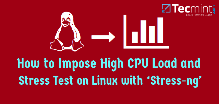 How to Impose High CPU Load and Stress Test on Linux Using &#8216;Stress-ng&#8217; Tool