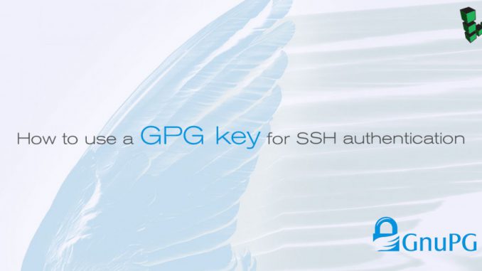 How-to-use-a-GPG-key-for-SSH-authentication