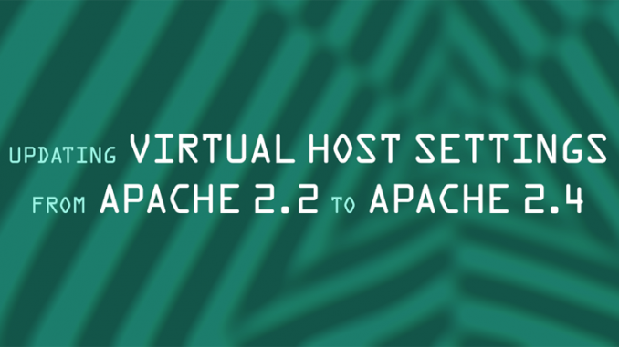 Updating-Virtual-Host-Settings-from-Apache-2.2-to-Apache-2.4