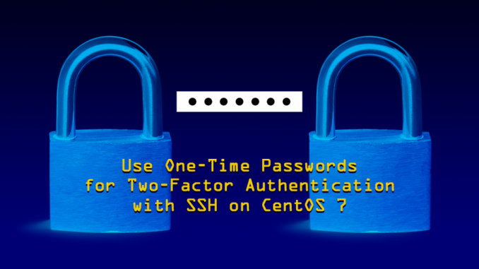 Use-One-Time-Passwords-for-Two-Factor-Authentication-with-SSH-on-CentOS-7