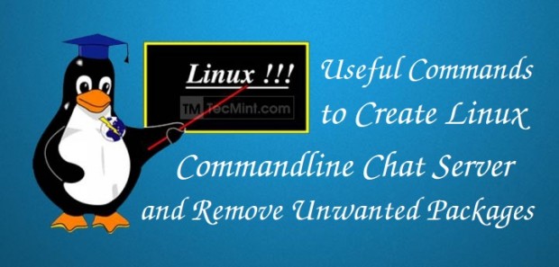 Useful Commands to Create Commandline Chat Server and Remove Unwanted Packages in Linux